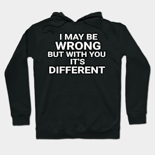 I May Be Wrong But With You It's Different Funny Couple Hoodie